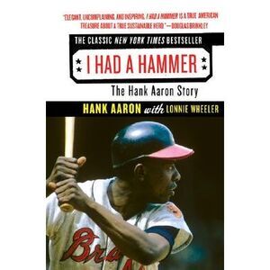 I Had a Hammer: The Hank Aaron Story -- Hank Aaron